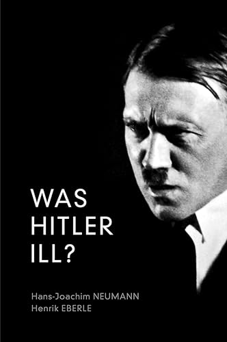 Was Hitler ILL?: A Final Diagnosis