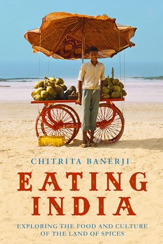 Eating India: Exploring the Food and Culture of the Land of Spices
