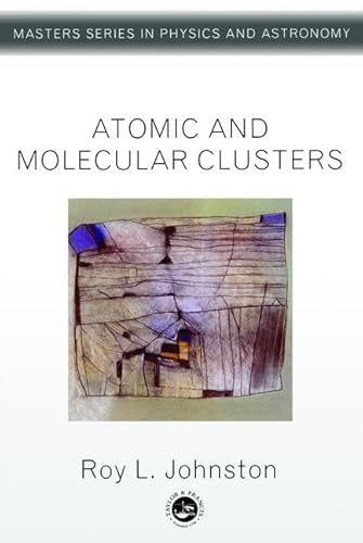 Atomic and Molecular Clusters (Master's Series in Physics and Astronomy)