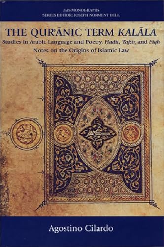 The Qur'anic Term Kalala: Studies in Arabic Language and Poetry, Hadit, Tafsir, and Fiqh: Notes on the Origins of Islamic Law (JAIS Monographs)
