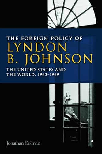 The Foreign Policy of Lyndon B. Johnson: The United States and the World, 1963-69