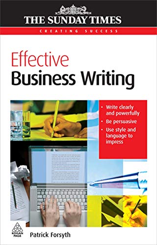 Effective Business Writing: Write Clearly and Powerfully; Be Persuasive; Use Style and Language to Impress (Creating Success)