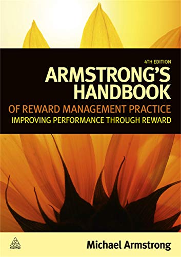 Armstrong's Handbook of Reward Management Practice: Improving Performance Through Reward