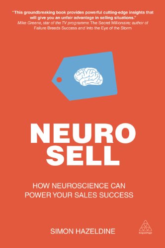 Neuro-Sell: How Neuroscience can Power Your Sales Success (Volume 1)