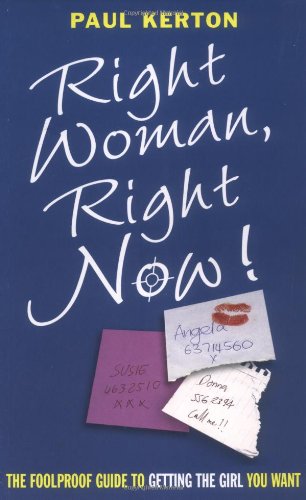 Right Woman, Right Now!: The Foolproof Guide to Getting the Girl You Want