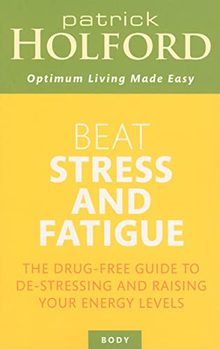 Beat Stress and Fatigue: The Drug-Free Guide to De-Stressing and Raising Your Energy Levels