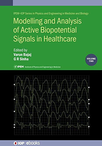 Modelling and Analysis of Active Biopotential Signals in Healthcare (Volume 2) (Physics and Engineering in Medicine and Biology, Volume 2)
