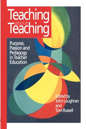 Teaching about Teaching: Purpose, Passion and Pedagogy in Teacher Education