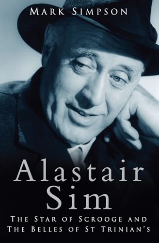 Alastair Sim: The Real Belle of St Trinian's: The Star of Scrooge and The Belles of St. Trinian's