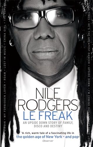 Le Freak: An Upside Down Story of Family, Disco and Destiny. Nile Rodgers