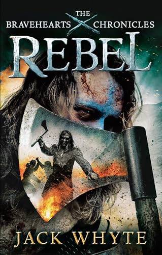 Rebel: The Bravehearts Chronicles. Jack Whyte