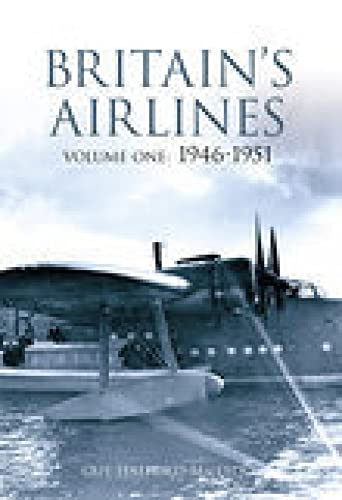 Britain's Airlines Volume One: 1946-1951 (Volume 1)