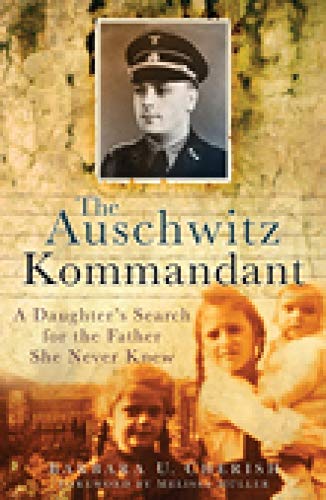 The Auschwitz Kommandant: A Daughter's Search for the Father She Never Knew