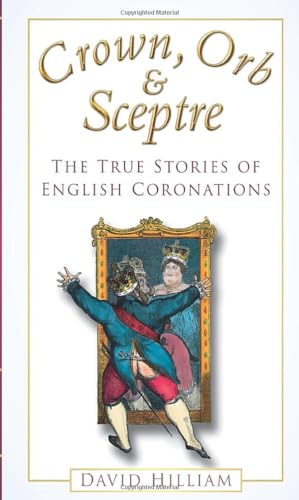 Crown, Orb and Sceptre: The True Stories of English Coronations