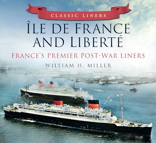Ile de France and Liberte: France's Premier Post-War Liners: Classic Liners