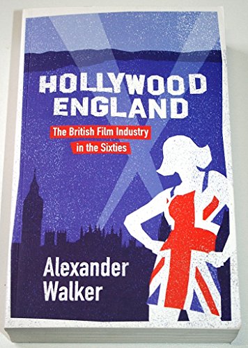 Hollywood England: The British Film Industry in the Sixties