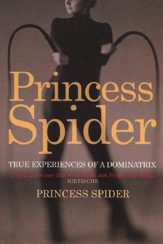 Princess Spider: True Experiences of a Dominatrix