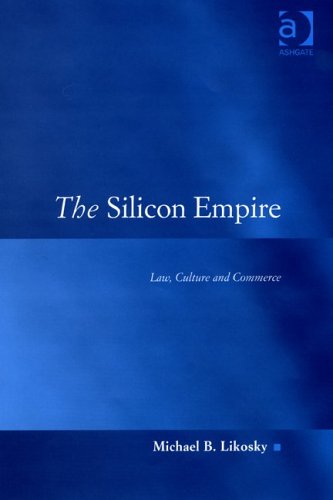 The Silicon Empire: Law, Culture And Commerce (LAW, JUSTICE, AND POWER)