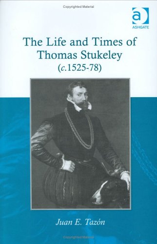 The Life and Times of Thomas Stukeley, 1525-1578