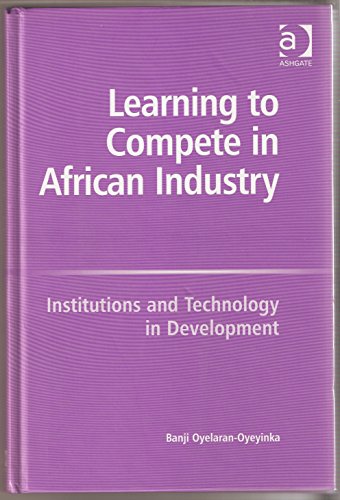 Learning to Compete in African Industry: Institutions And Technology in Development