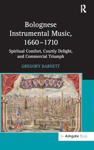 Bolognese Instrumental Music, 1660–1710: Spiritual Comfort, Courtly Delight, and Commercial Triumph