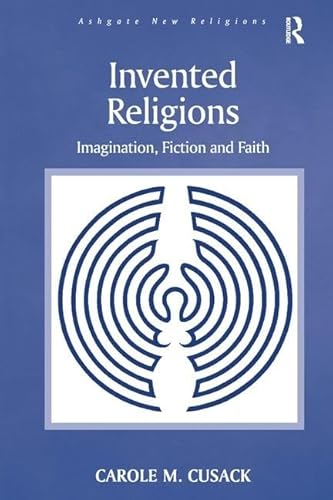 Invented Religions: Imagination, Fiction and Faith (Ashgate New Religions)
