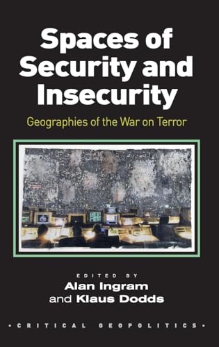 Spaces of Security and Insecurity: Geographies of the War on Terror (Critical Geopolitics)