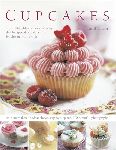 Cupcakes: Truly Delectable Creations for Every Day, for Special Occasions and for Sharing With Friends