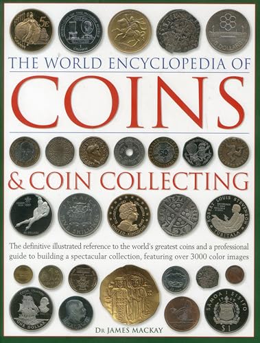 The World Encyclopedia of Coins & Coin Collecting: The Definitive Illustrated Reference to the World's Greatest Coins and a Professional Guide to ... Collection, Featuring over 3000 Colour Images