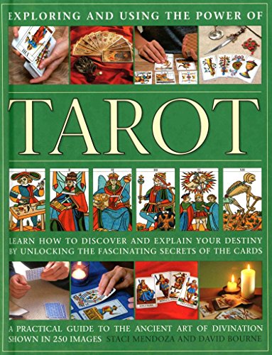 Exploring and Using the Power of Tarot: Learn How To Discover And Explain Your Destiny By Unlocking The Fascinating Secrets Of The Cards