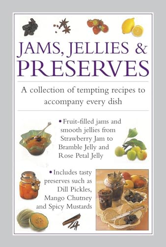 Jams, Jellies & Preserves: A Collection of Tempting Recipes to Accompany Every Dish