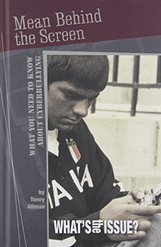 Mean Behind the Screen: What You Need to Know About Cyberbullying (What's the Issue?)