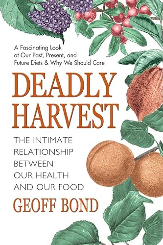 Deadly Harvest: The Intimate Relationship Between Our Health and Our Food