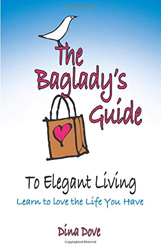 The Baglady's Guide to Elegant Living: Learn to Love the Life You Have
