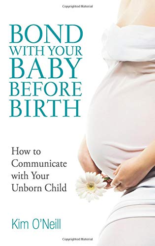 Bond with Your Baby Before Birth: Nine Secrets to Communicating with Your Unborn Child