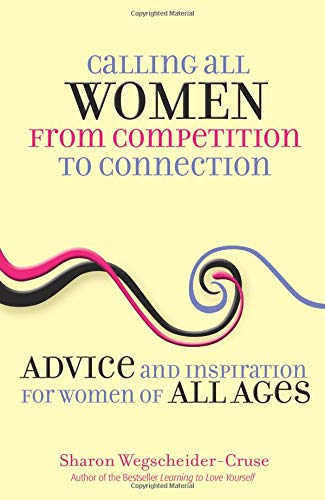 Calling All Women from Competition to Connection: Advice and Inspiration for Women of All Ages