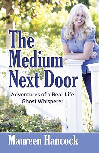 The Medium Next Door: Adventures of a Real-Life Ghost Whisperer