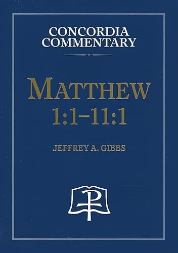 Matthew 1:1-11:1: A Theological Exposition of Sacred Scripture (Concordia Commentary)