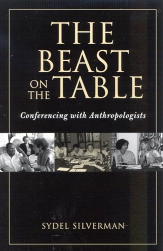 The Beast on the Table: Conferencing with Anthropologists (Society for Economic Anthropology Monograph S)