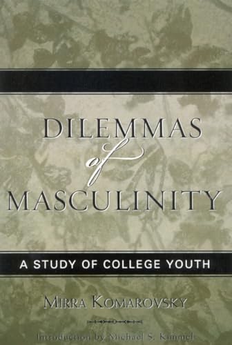 Dilemmas of Masculinity: A Study of College Youth (Classics in Gender Studies)