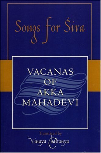 Songs For Siva: Vacanas Of Akka Mahadevi