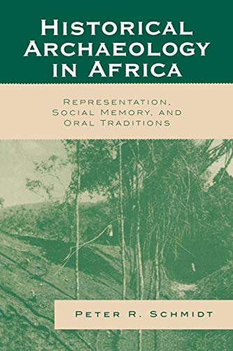 Historical Archaeology in Africa: Representation, Social Memory, and Oral Traditions (African Archaeology Series)