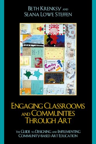 Engaging Classrooms and Communities through Art: The Guide to Designing and Implementing Community-Based Art Education