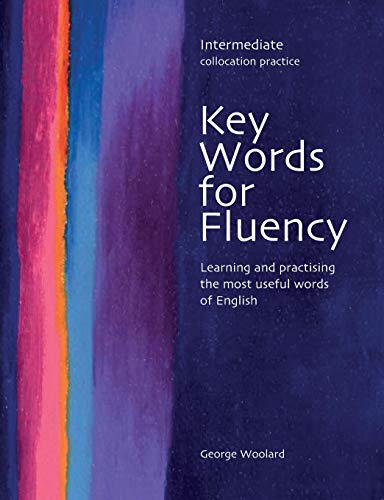Key Words for Fluency: Intermediate Collocation Practice, Learning and Practising the Most Useful Words of English