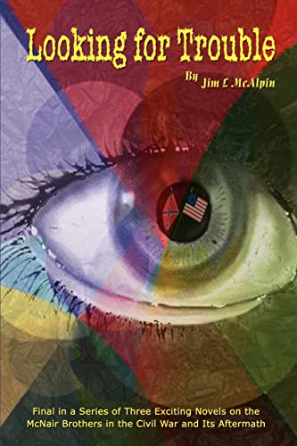 Looking for Trouble: Final in a Series of Three Exciting Novels on the McNair Brothers in the Civil War and Its Aftermath