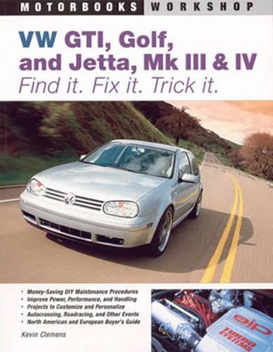 Vw Gti, Golf, Jetta, Mk III & Iv: Find it. Fix it. Trick it. (Motorbooks Workshop)
