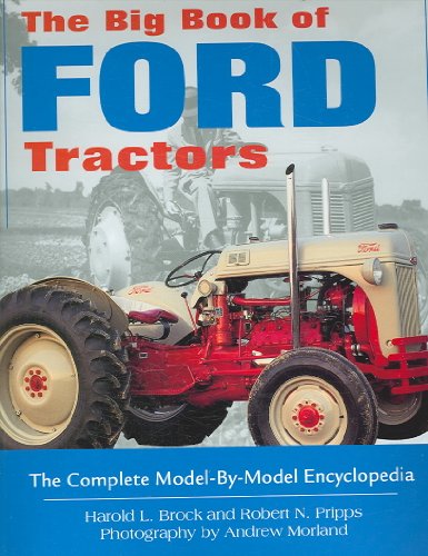 The Big Book of Ford Tractors: The Complete Model-by-model Encyclopedia