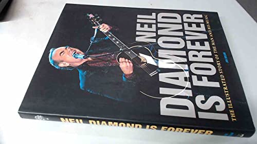 Neil Diamond Is Forever: The Illustrated Story of the Man and His Music
