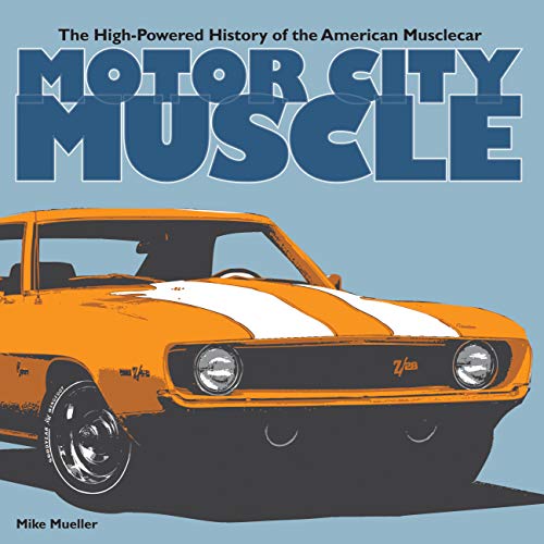Motor City Muscle: The High-Powered History of the American Musclecar