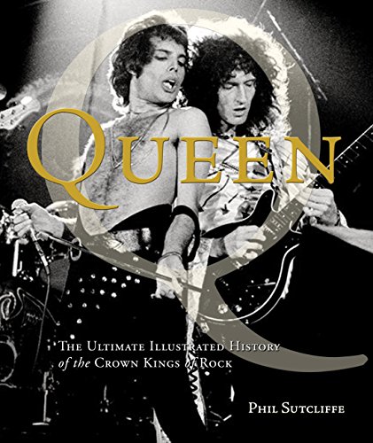 Queen: The Ultimate Illustrated History of the Crown Kings of Rock